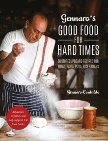 Image for Gennaro's Good Food for Hard Times: 60 Storecupboard Recipes for Bread, Pasta, Pizza, Rice and Beans