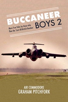 Buccaneer Boys 2: More True Tales by those who flew the ‘Last All-British Bomber’