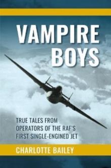 Vampire Boys: True Tales from Operators of the RAF’s First Single-Engined Jet