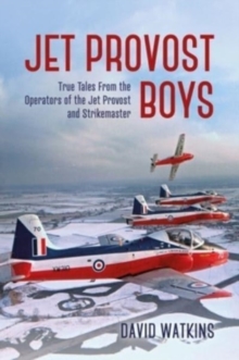 Image for Jet Provost boys  : true tales from the operators of the Jet Provost and Strikemaster