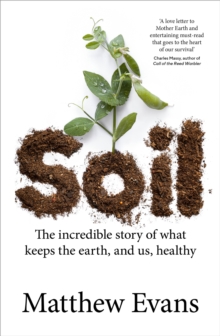 Soil: The incredible story of what keeps the earth, and us, healthy