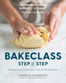 Bake Class Step-By-Step: Recipes for Savoury Bakes, Bread, Cakes, Biscuits and Desserts