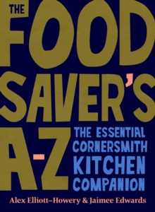 The Food Saver’s A-Z: The essential Cornersmith kitchen companion