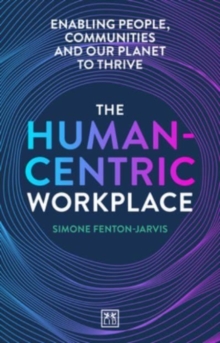 Image for The Human-Centric Workplace : Enabling people, communities and our planet to thrive