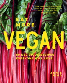 Eat More Vegan: 80 Delicious Recipes Everyone Will Love