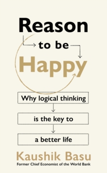 Image for Reason to be happy  : why logical thinking is the key to a better life