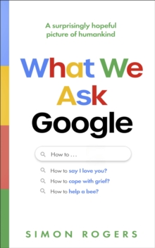 What We Ask Google - Rogers, Simon