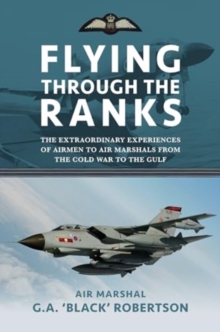 Image for Flying through the Ranks : The Extraordinary Experiences of Airmen to Air Marshals from the Cold War to the Gulf