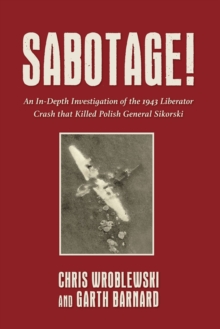 Image for Sabotage!: An In-Depth Investigation of the 1943 Liberator Crash That Killed Polish General Sikorski