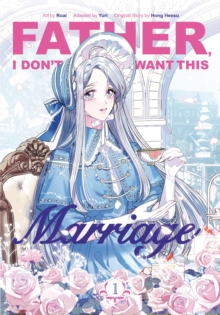 Image for Father, I Don’t Want This Marriage, Volume 1
