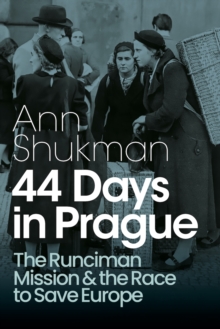 44 Days in Prague: The Runciman Mission and the Race to Save Europe