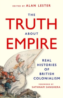 Image for The Truth About Empire : Real Histories of British Colonialism