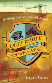Image for Quit while you're a-head  : (terrifying tales of a Teesside teacher)