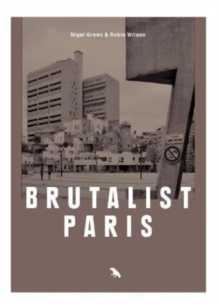 Brutalist Paris: Post-War Brutalist Architecture in Paris and Environs