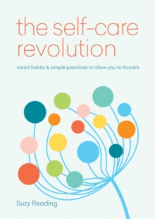Image for The self-care revolution  : smart habits & simple practices to allow you to flourish