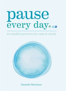 Image for Pause every day..  : 20 mindful practices for calm & clarity