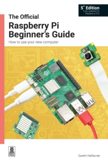 The Official Raspberry Pi Beginner’s Guide: How to use your new computer