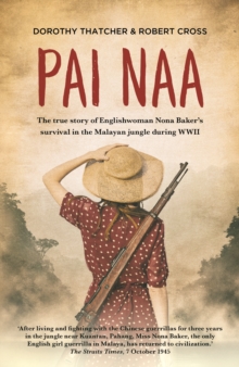 Image for Pai Naa: the true story of Englishwoman Nona Baker's survival in the Malayan jungle during WWII