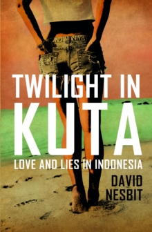 Image for Twilight in Kuta: Love and lies in Indonesia