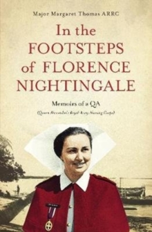 Image for In the Footsteps of Florence Nightingale : Memoirs of a QA (Queen Alexandra's Royal Army Nursing Corps)