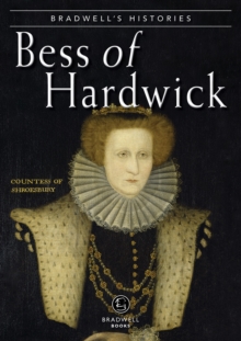 Bradwells Histories: Bess of Hardwick