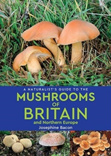 A Naturalist’s Guide to the Mushrooms of Britain and Northern Europe (2nd edition)