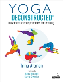 Yoga Deconstructed(r): Movement Science Principles for Teaching