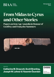 Image for From Midas to Cyrus and Other Stories: Papers on Iron Age Anatolia in Honour of Geoffrey and Francoise Summers