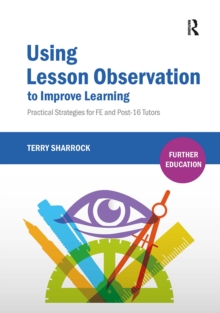 Image for Using lesson observation to improve learning  : practical strategies for FE and post-16 tutors