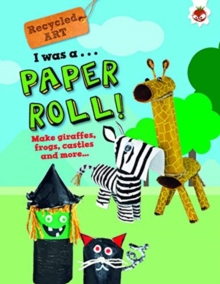 I Was A Paper Roll – Recycled Art