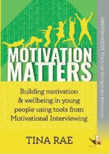Image for Motivation Matters : Building motivation & wellbeing in children & young people using tools from Motivational Interviewing