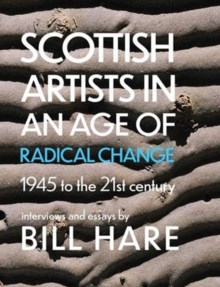 Image for Scottish artists in an age of radical change  : 1945 to the 21st century