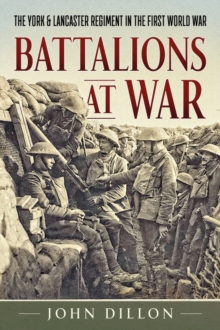 Battalions at War: The York & Lancaster Regiment in the First World War