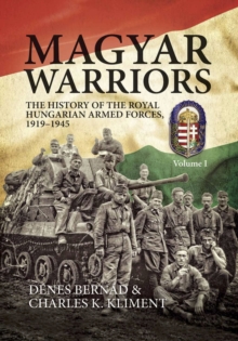 Image for Magyar warriors.: the history of the Royal Hungarian Armed Forces, 1919-1945