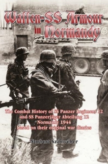 Image for Waffen-SS armour in Normandy  : the combat history of SS Panzer regiment 12 and SS Panzerjèager Abteilung 12, Normandy 1944, based on their original war diaries