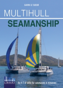 Multihull Seamanship – 2e: An A-Z of skills for catamarans & trimarans /cruising & racing