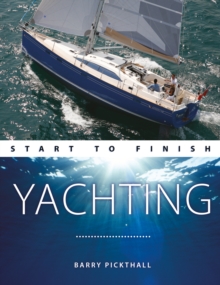 Yachting Start to Finish: From Beginner to Advanced: the Perfect Guide to Improving Your Yachting Skills