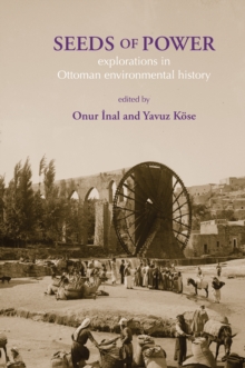 Image for Seeds of power: explorations in Ottoman environmental history