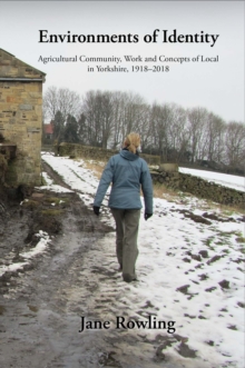 Image for Environments of Identity: Agricultural Community, Work and Concepts of Local in Yorkshire, 1918-2018