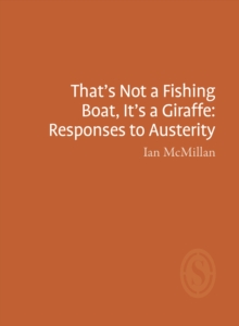 Image for That's not a fishing boat, it's a giraffe  : responses to austerity