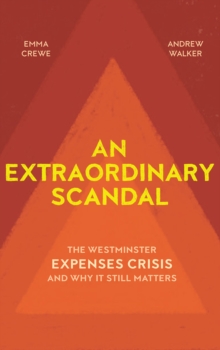Image for An extraordinary scandal: the Westminster expenses crisis and why it still matters