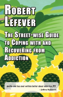 The Street-wise Guide to Coping with & Recovering from Addiction