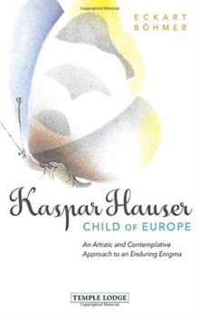 Image for Kaspar Hauser, Child of Europe : An Artistic and Contemplative Approach to an Enduring Enigma