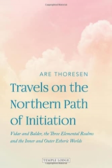 Image for Travels on the Northern Path of Initiation : Vidar and Balder, the Three Elemental Realms and the Inner and Outer Etheric worlds