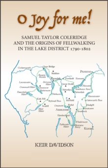 O Joy for me!: Samuel Taylor Coleridge and the Origins of Fell-Walking in the Lake District 1790-1802