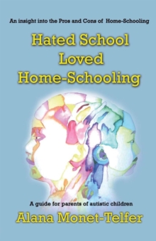 Hated School – Loved Home-Schooling: A guide for parents of autistic children