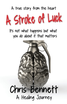 A Stroke of Luck: A Healing Journey Recovering From A Stroke
