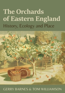 The Orchards of Eastern England: History, ecology and place