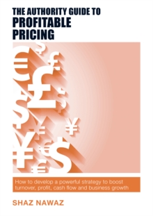Image for The Authority Guide to Profitable Pricing : How to develop a powerful strategy to boost turnover, profit, cash flow and business growth