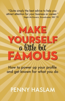 Image for Make yourself a little bit famous  : how to power up your profile and get known for what you do